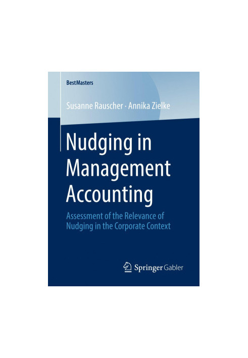 Nudging in Management Accounting: Assessment of the Relevance of Nudging in the Corporate Context