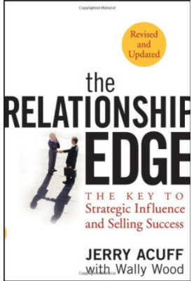 The Relationship Edge: The Key to Strategic Influence and Selling Success