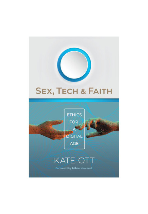 Sex, Tech, and Faith: Ethics for a Digital Age