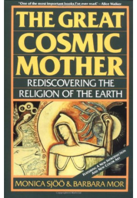 The Great Cosmic Mother: Rediscovering the Religion of the Earth