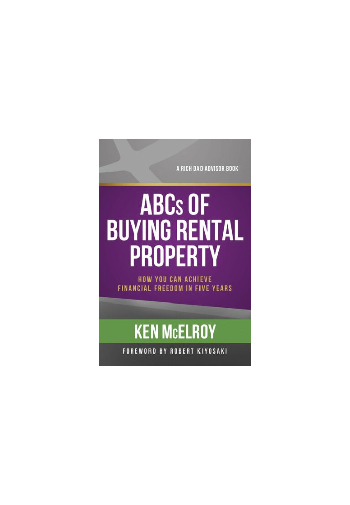 ABCs of Buying Rental Property: How You Can Achieve Financial Freedom in Five Years
