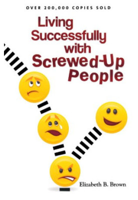 Living Successfully with Screwed-Up People