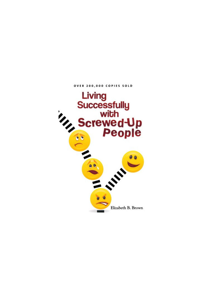 Living Successfully with Screwed-Up People