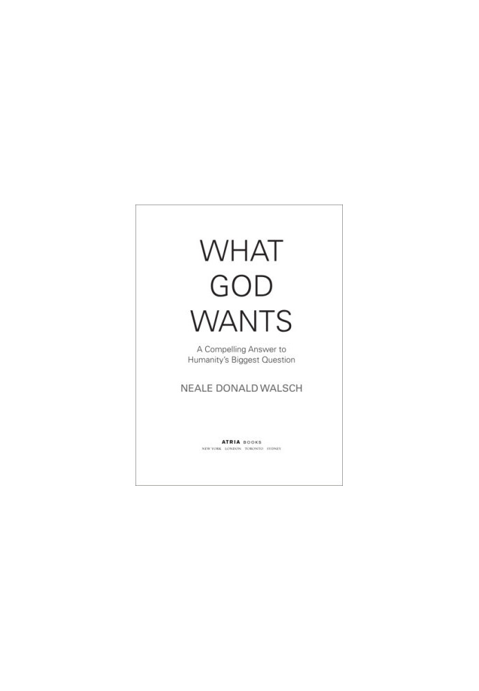 What God wants: a compelling answer to humanity's biggest question