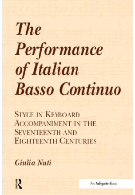 The Performance of Italian Basso Continuo: Style in Keyboard Accompaniment in the Seventeenth and Eighteenth Centuries