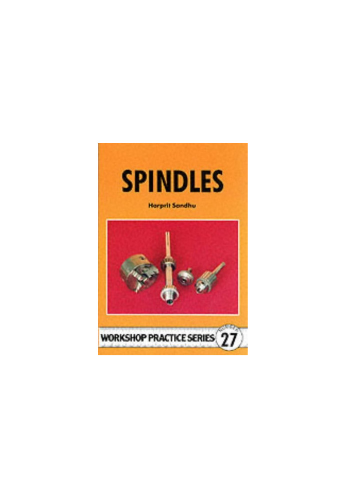 Spindles: Comprehensive Guide to Making Light Milling or Grinding..
