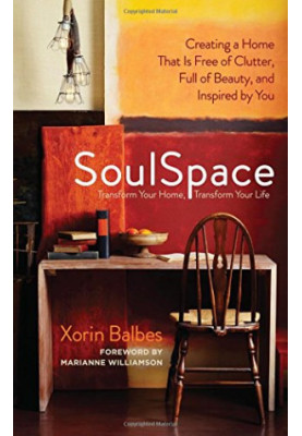 SoulSpace: Transform Your Home, Transform Your Life -- Creating a Home That Is Free of Clutter, Full of Beauty, and Inspired 