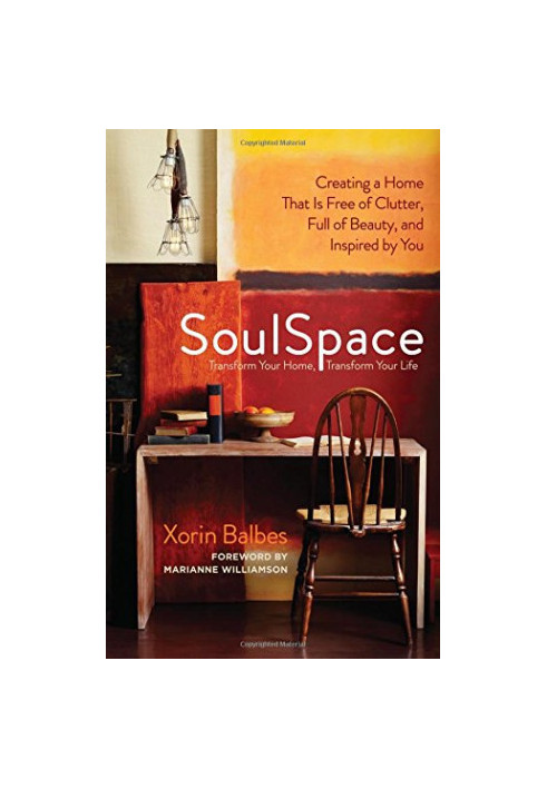 SoulSpace: Transform Your Home, Transform Your Life -- Creating a Home That Is Free of Clutter, Full of Beauty, and Inspired 