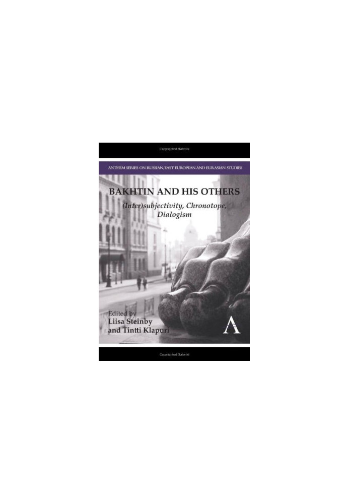 Bakhtin and his Others : (Inter)subjectivity, Chronotope, Dialogism