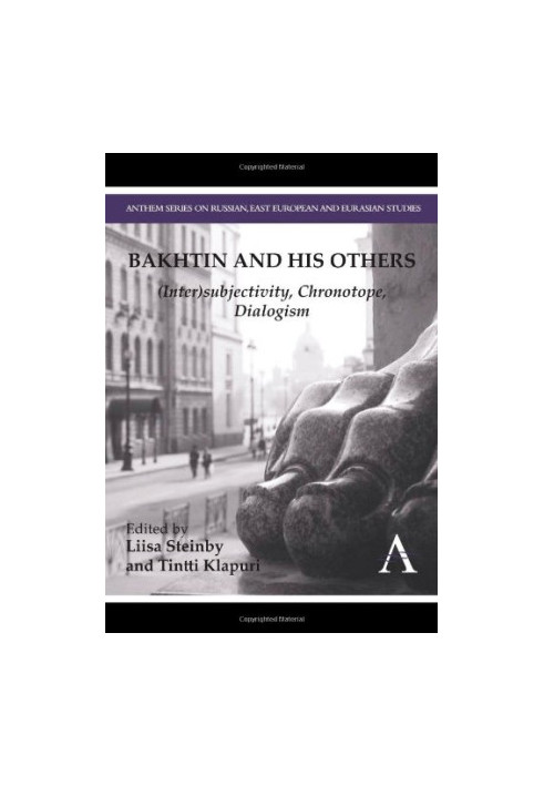 Bakhtin and his Others : (Inter)subjectivity, Chronotope, Dialogism