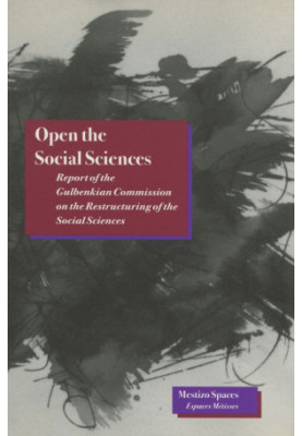 Open the Social Sciences: Report of the Gulbenkian Commission on the Restructuring of the Social Sciences