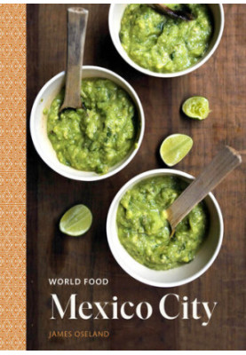 World Food — Mexico City · Heritage Recipes for Classic Home Cooking