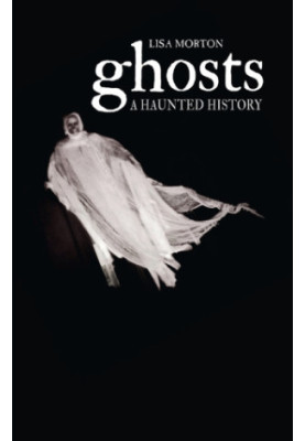 Ghosts: A Haunted History
