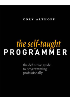 The Self-Taught Programmer: The Definitive Guide to Programming Professionally