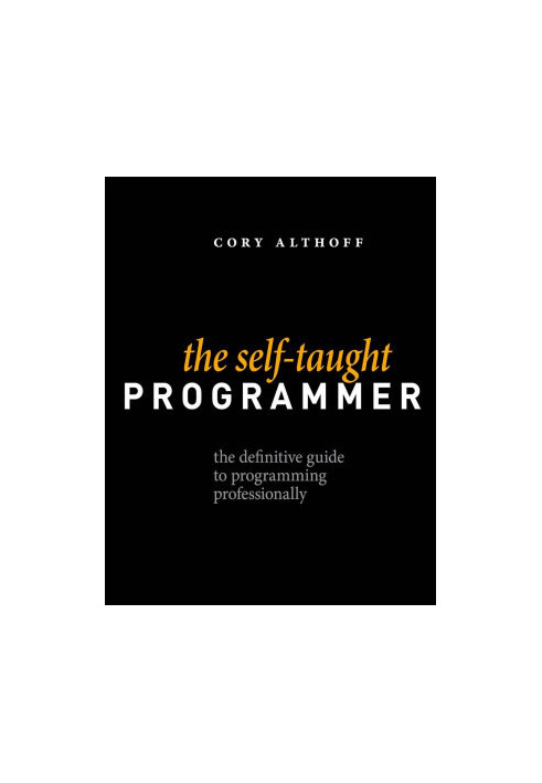 The Self-Taught Programmer: The Definitive Guide to Programming Professionally