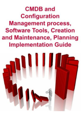 CMDB and Configuration Management Process, Software Tools Creation and Maintenance, Planning, Implementation Guide