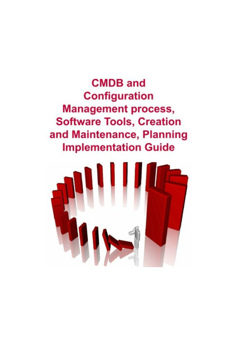 CMDB and Configuration Management Process, Software Tools Creation and Maintenance, Planning, Implementation Guide