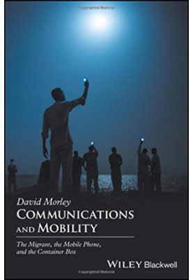 Communications and Mobility: The Migrant, the Mobile Phone, and the Container Box