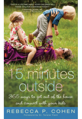 Fifteen Minutes Outside: 365 Ways to Get Out of the House and Connect with Your Kids
