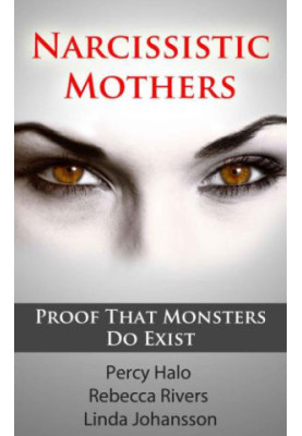 Narcissistic Mothers & Toxic, Alcoholic Parents: Our Proof That Monsters Do Exist