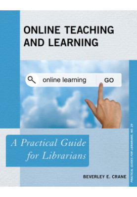 Online Teaching and Learning: A Practical Guide for Librarians