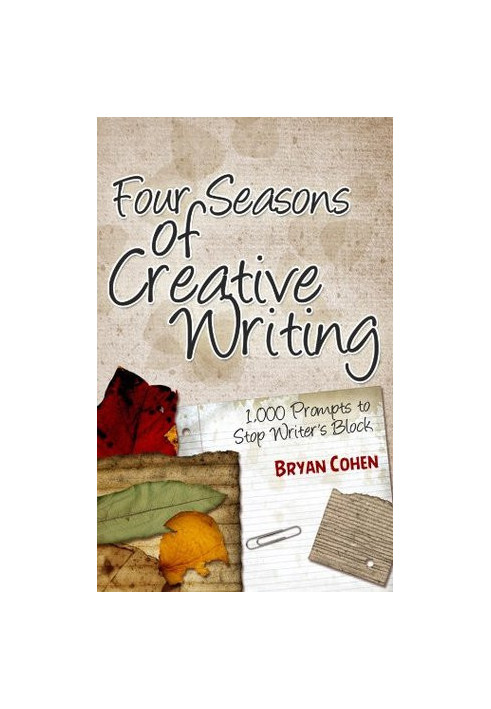 Four Seasons of Creative Writing: 1,000 Prompts to Stop Writer's Block