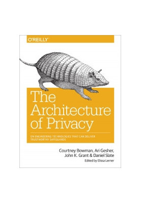 The Architecture of Privacy: On Engineering Technologies that Can Deliver Trustworthy Safeguards