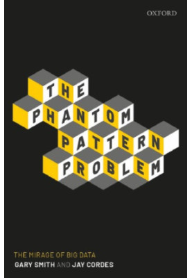 The Phantom Pattern Problem: The Mirage Of Big Data