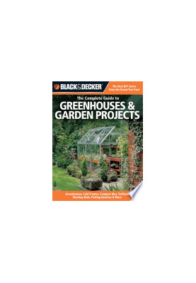 Black & Decker The Complete Guide to Greenhouses & Garden Projects