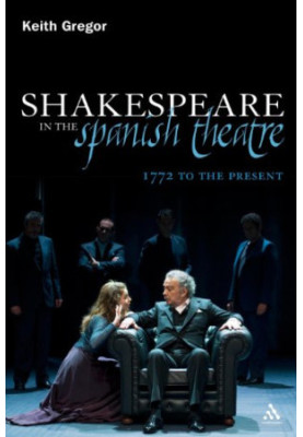 Shakespeare in the Spanish theatre : 1772 to the present