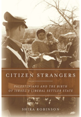 Citizen strangers Palestinians and the birth of Israel's liberal settler state