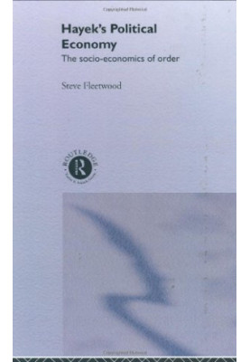 Hayek's Political Economy: The Socio-economics of Order (Routledge Studies in the History of Economics, 3)