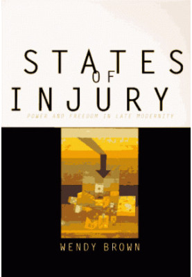 States of Injury: Power and Freedom in Late Modernity