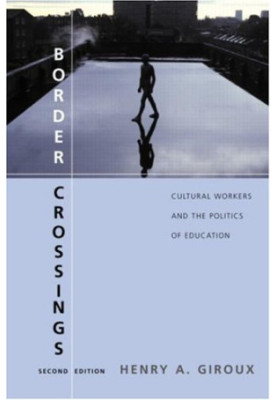 Border Crossings - Cultural Workers and the Politics of Education