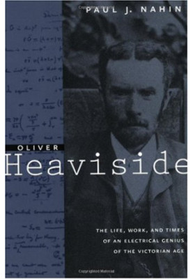 Oliver Heaviside: the life, work, and times of an electrical genius of the Victorian age