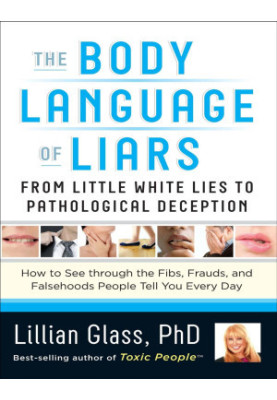 The Body Language of Liars: From Little White Lies to Pathological Deception
