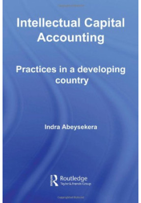 Intellectual Capital Accounting - Practices in a Developing Country (Routledge Studies in Accounting)