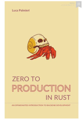Zero to Production in Rust: An Opinionated Introduction to Backend Development