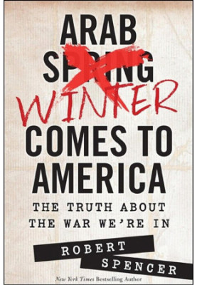 Arab Winter Comes to America: The Truth About the War We're In
