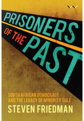 Prisoners of the Past: South African democracy and the legacy of minority rule