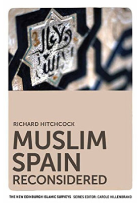 Muslim Spain Reconsidered: From 711 to 1502