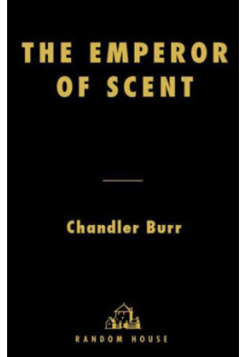 The Emperor of Scent: A Story of Perfume, Obsession, and the Last Mystery of the Senses