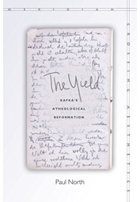 The yield : Kafka's atheological reformation