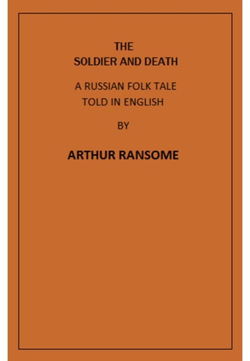 The Soldier and Death A Russian Folk Tale Told in English by Arthur Ransome