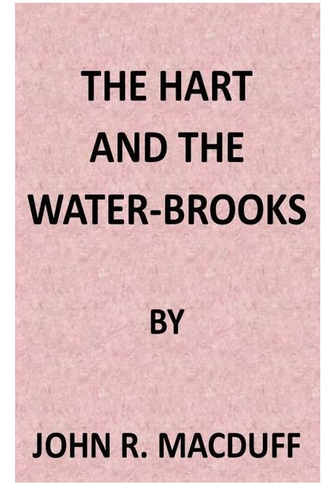 The Hart and the Water-Brooks: a practical exposition of the forty-second Psalm.