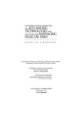 An International Perspective on Advancing Technologies and Strategies for Managing Dual-Use Risks: Report of a Workshop