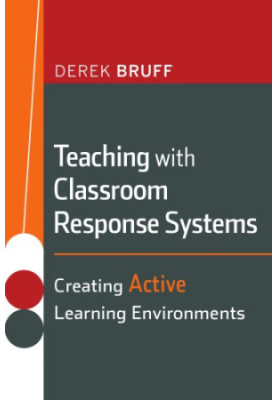 Teaching with Classroom Response Systems: Creating Active Learning Environments