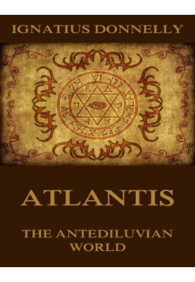 Atlantis, The Antediluvian World: Illustrated Edition