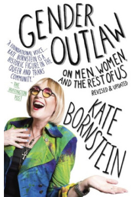 Gender Outlaw On Men, Women and the Rest of Us