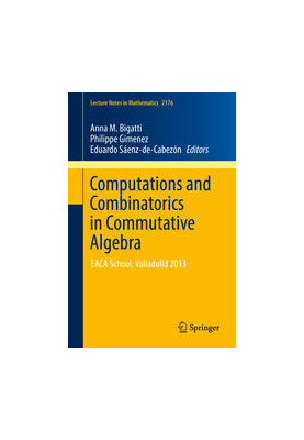 Computations and Combinatorics in Commutative Algebra: EACA School, Valladolid 2013